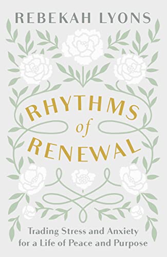 Rhythms of Renewal: Trading Stress and Anxiety for a Life of Peace and Purpose