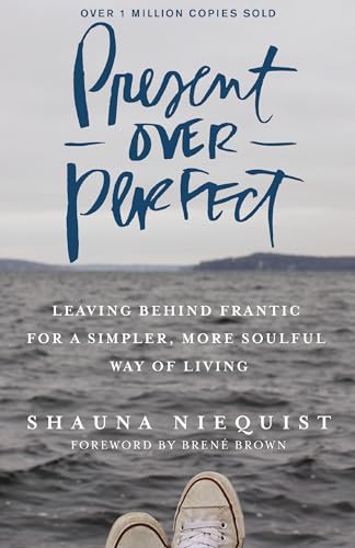 Present Over Perfect: Leaving Behind Frantic for a Simpler, More Soulful Way of Living