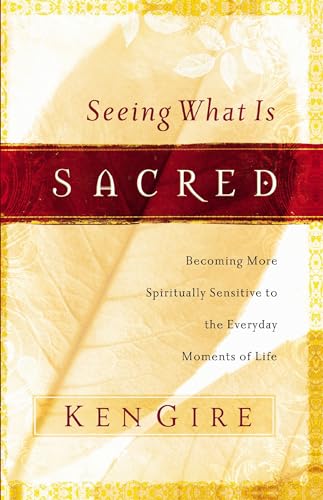 Seeing What Is Sacred: Becoming More Spiritually Sensitive to the Everyday Moments of Life