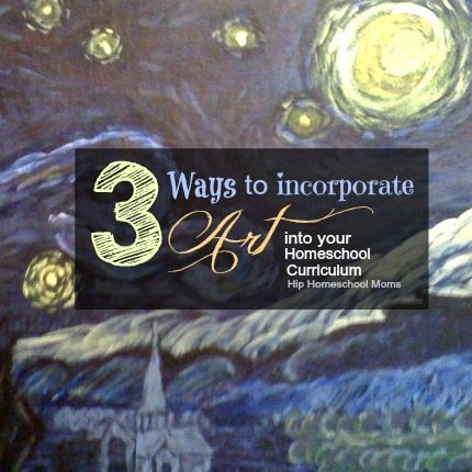 3 Ways To Incorporate Art Into Your Homeschool Curriculum