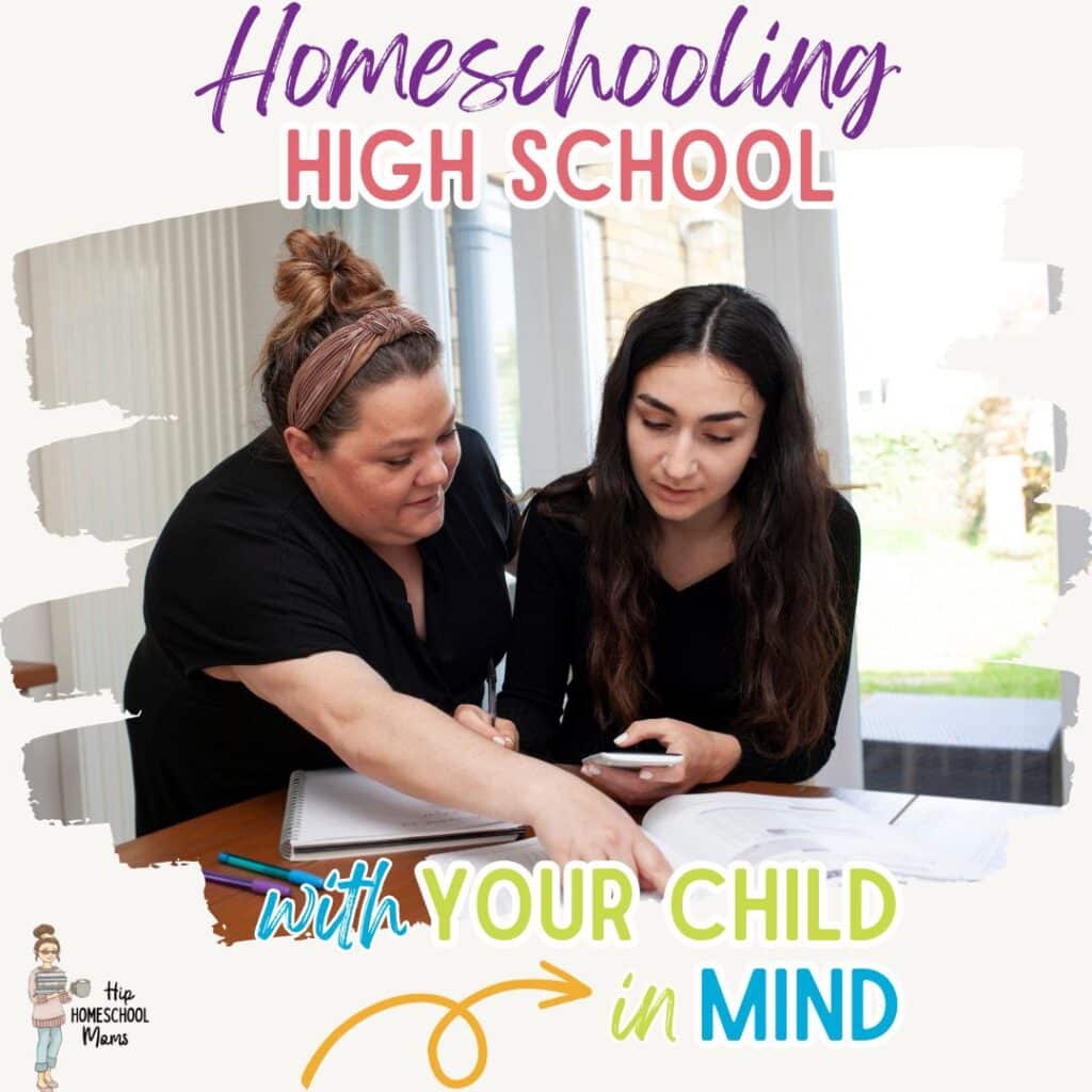 homeschooling high school with your child in mind